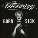 THE BLOODSTRINGS – BORN SICK