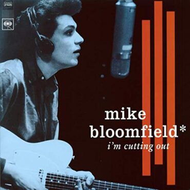 MIKE BLOOMFIELD – I’M CUTTING OUT (180 GR)