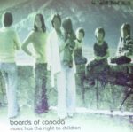 BOARDS OF CANADA – MUSIC HAS THE RIGHT TO CHILDREN