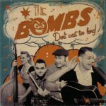 THE BOMBS – DON’T WAIT TOO LONG!