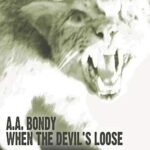 A.A. BONDY – WHEN THE DEVIL’S LOOSE