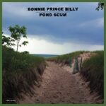 BONNIE PRINCE BILLY – POND SCUM