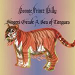 BONNIE PRINCE BILLY – SINGER’S GRAVE A SEA OF TONGUES