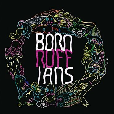 BORN RUFFIANS – RUFF