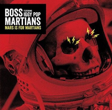 BOSS MARTIANS & IGGY POP – MARS IS FOR MARTIANS