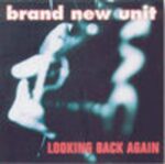 BRAND NEW UNIT – LOOKING BACK AGAIN