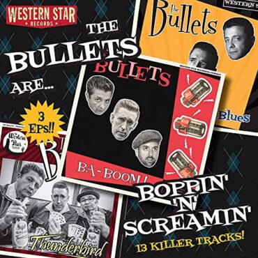 THE BULLETS – BOPPIN’ ‘N’ SCREAMIN’