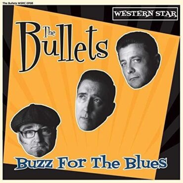 THE BULLETS – BUZZ FOR THE BLUES