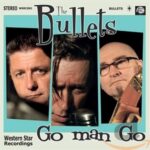 THE BULLETS – GO MAN GO