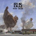 BUS – NEVER DECIDE