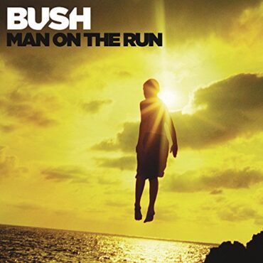 BUSH – MAN ON THE RUN