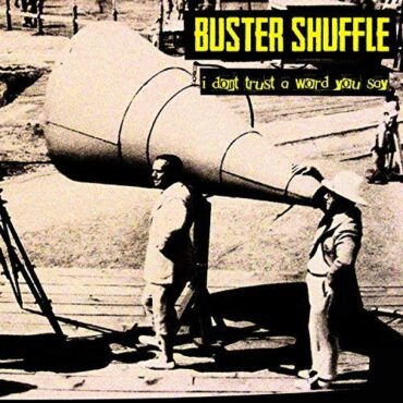 BUSTER SHUFFLE – I DON’T TRUST A WORD YOU SAY