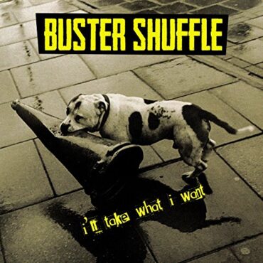 BUSTER SHUFFLE – I’LL TAKE WHAT I WANT