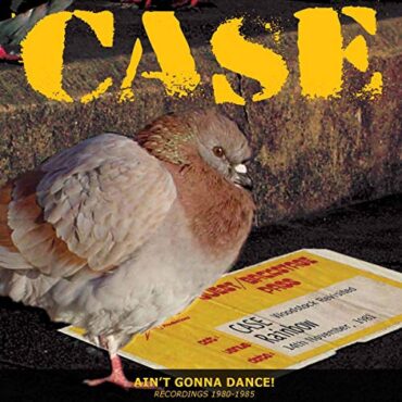 CASE – AIN’T GONNA DANCE – RECORDINGS