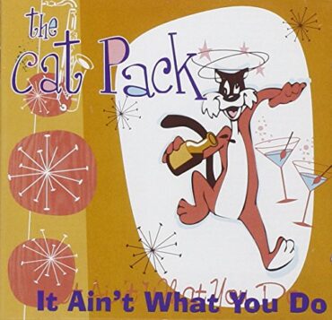 THE CAT PACK – IT AIN’T WHAT YOU DO