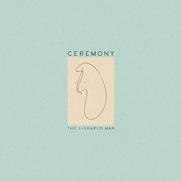 CEREMONY – L-SHAPED MAN