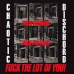 CHAOTIC DISCHORD – FUCK RELIGION, FUCK POLITICS, FUCK THE LOT OF YOU!