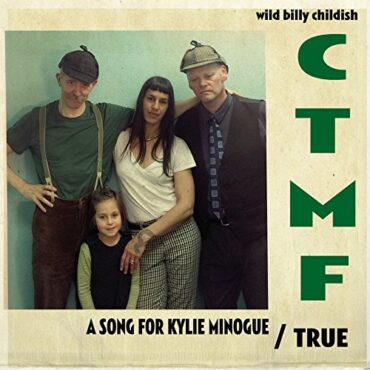 WILD BILLY & CTMF CHILDISH – A SONG FOR KYLIE MINOGUE