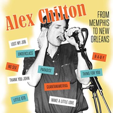 ALEX CHILTON – FROM MEMPHIS TO NEW ORLEANS