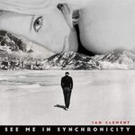 IAN CLEMENT – SEE ME IN SYNCHRONICITY