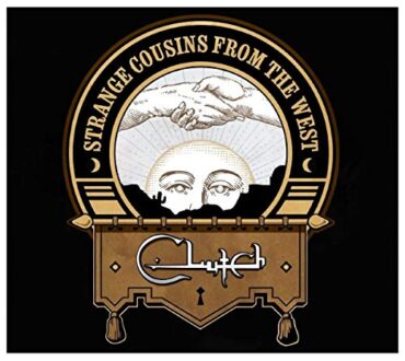 CLUTCH – STRANGE COUSINS FROM THE WEST