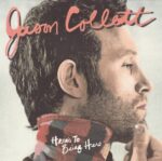 JASON COLLETT – HERE’S TO BEING THERE