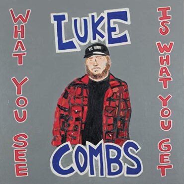 LUKE COMBS – WHAT YOU SEE IS WHAT YOU GET