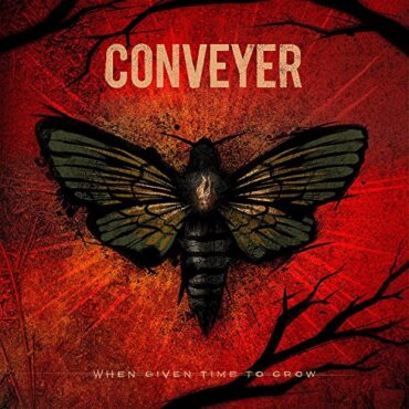 CONVEYER – WHEN GIVEN TIME TO GROW