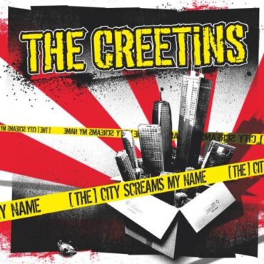 THE CREETINS – THE CITY SCREAMS MY NAME