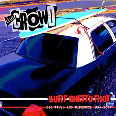 THE CROWD – SURF GHETTO RIOT (BIG WAVES & WIPEOUTS 1994-2014)