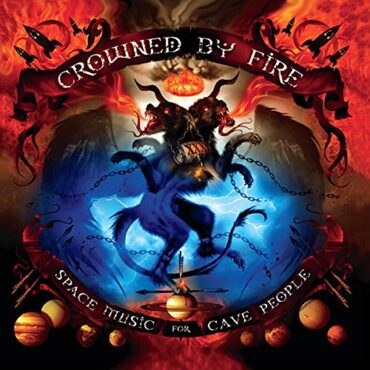 CROWNED BY FIRE – SPACE MUSIC FOR CAVE PEOPLE