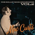 MAC CURTIS – THE ROLLIN’ ROCK RECORDINGS VOL.2