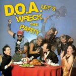 D.O.A. – LET’S WRECK THE PARTY