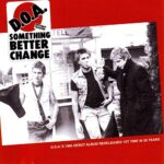 D.O.A. – SOMETHING BETTER CHANGE