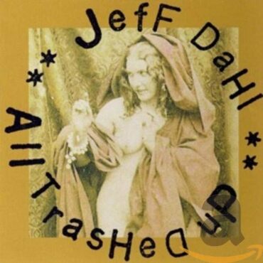 JEFF DAHL – ALL TRASHED UP