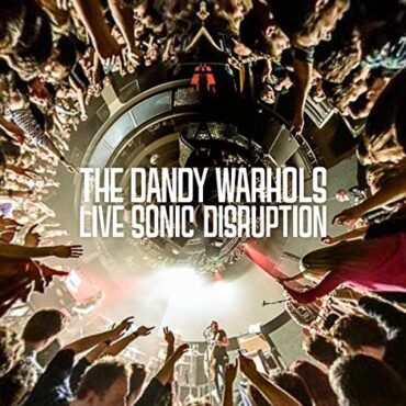 THE DANDY WARHOLS – LIVE SONIC DISRUPTION