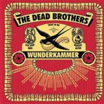 THE DEAD BROTHERS – WUNDERKAMMER