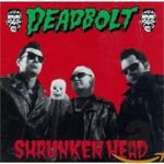 DEADBOLT – SHRUNKEN HEAD