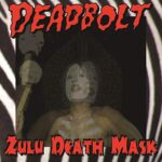 DEADBOLT – ZULU DEATH MASK