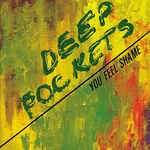 DEEP POCKETS – YOU FEEL SHAME