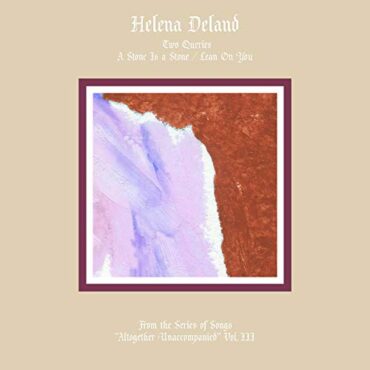 HELENA DELAND – FROM THE SERIES OF SONGS (VOL. III & IV)