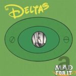 THE DELTAS – MAD FOR IT