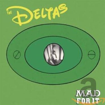 THE DELTAS – MAD FOR IT