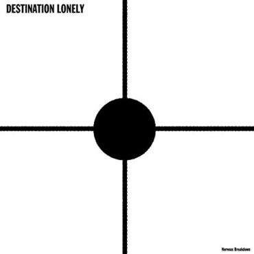 DESTINATION LONELY – NERVOUS BREAKDOWN