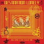 DESTINATION LONELY – NO ONE CAN SAVE ME (W/CD)