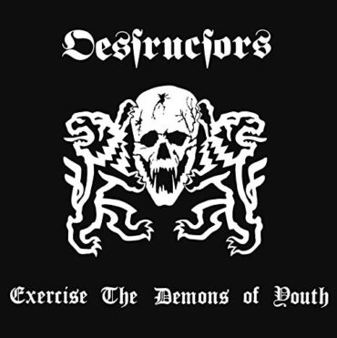 DESTRUCTORS – EXERCISE THE DEMONS OF YOUTH