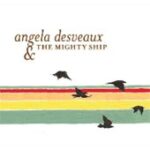 ANGELA & THE MIGHTY SHIP DESVEAUX – ANGELA DESVEAUX & THE MIGHTY SHIP