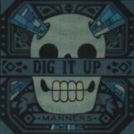 DIG IT UP – MANNERS