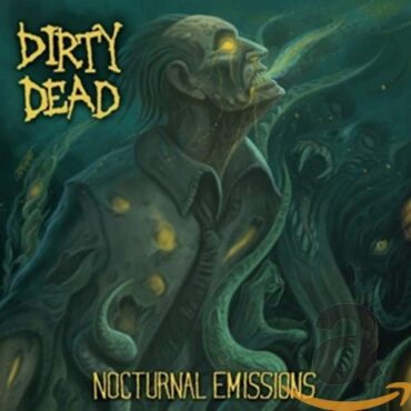 DIRTY DEAD – NOCTURNAL EMISSIONS