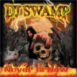 DJ SWAMP – NEVER IS NOW